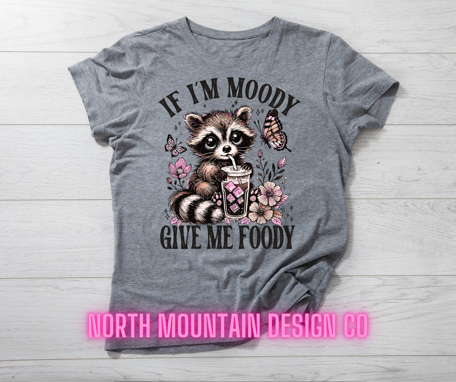 If i'm moody give me foody Shirt